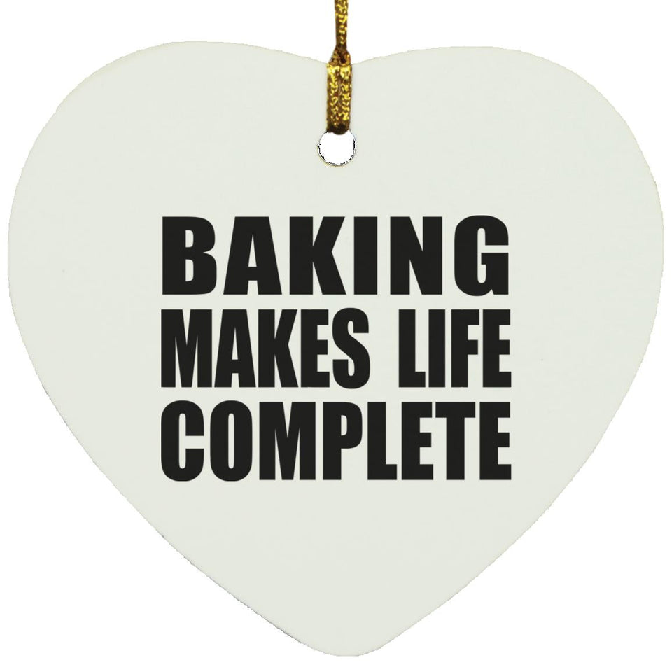 Baking Makes Life Complete - Heart Ornament