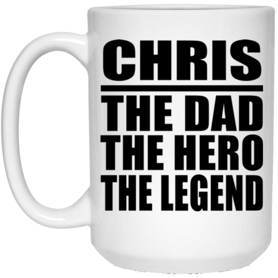 Chris The Dad The Hero The Legend - 15 Oz Coffee Mug