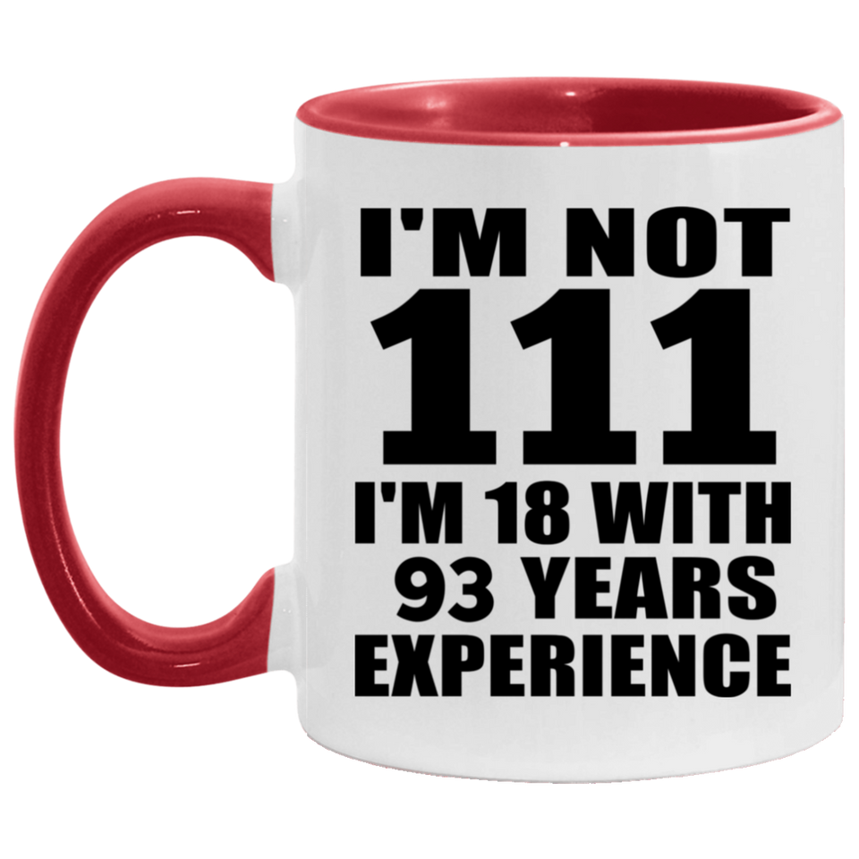 111th Birthday I'm Not 111 I'm 18 With 93 Years Experience - 11oz Accent Mug Red