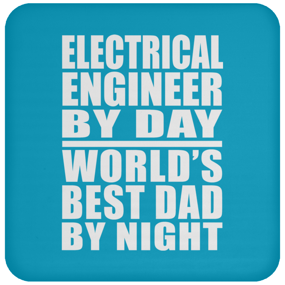 Electrical Engineer By Day World's Best Dad By Night - Drink Coaster
