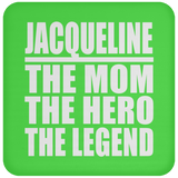 Jacqueline The Mom The Hero The Legend - Drink Coaster