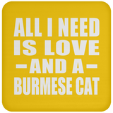 All I Need Is Love And A Burmese Cat - Drink Coaster