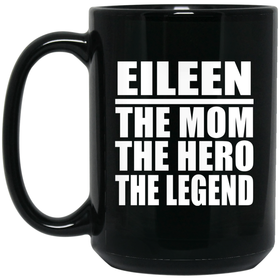 Eileen The Mom The Hero The Legend - 15 Oz Coffee Mug Black