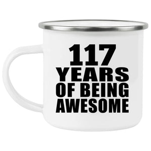117th Birthday 117 Years Of Being Awesome - 12oz Camping Mug