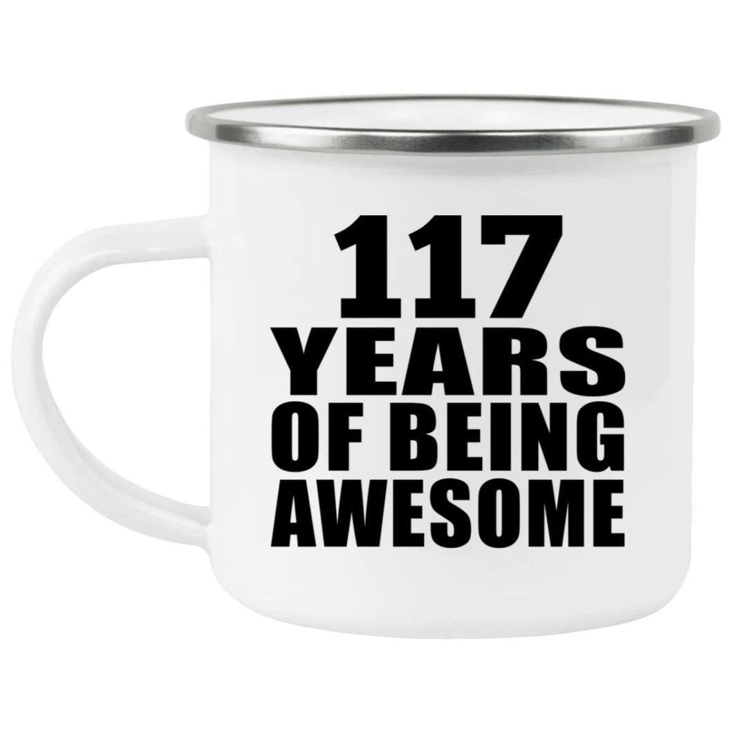 117th Birthday 117 Years Of Being Awesome - 12oz Camping Mug