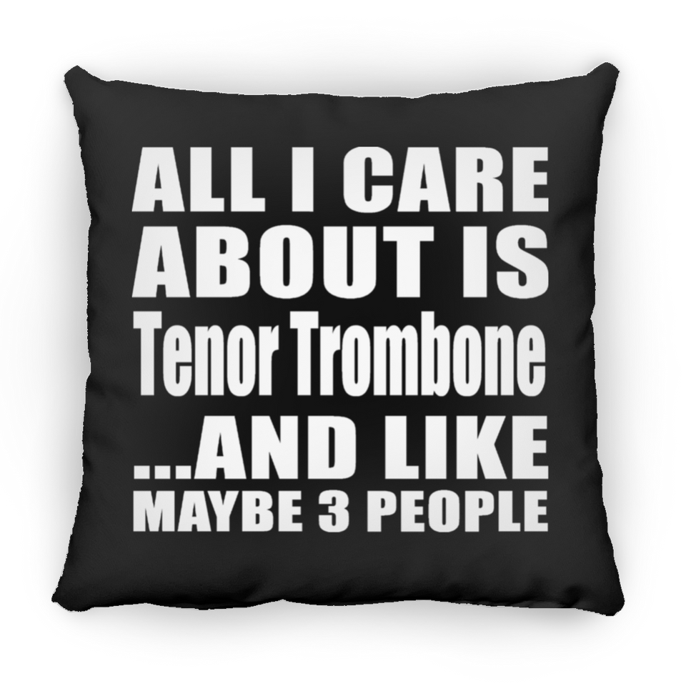 All I Care About Is Tenor Trombone - Throw Pillow Black