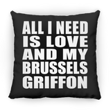 All I Need Is Love And My Brussels Griffon - Throw Pillow Black