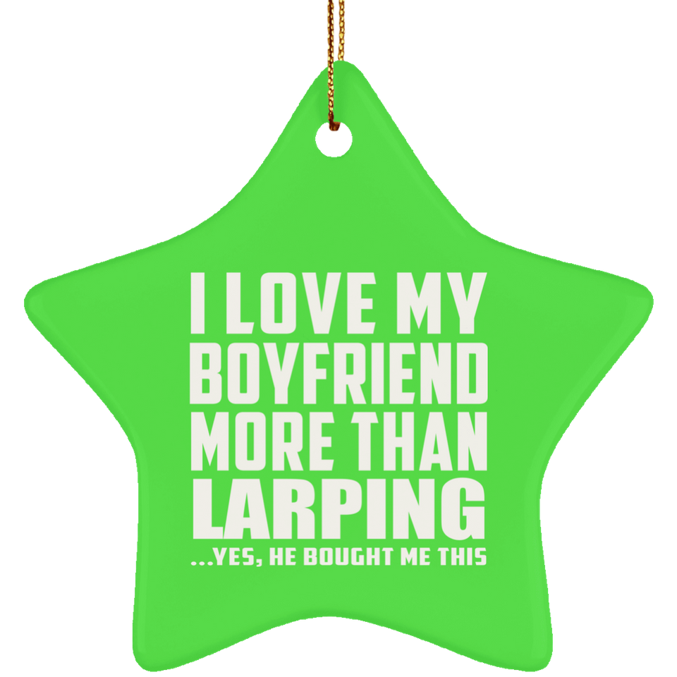 I Love My Boyfriend More Than Larping - Star Ornament