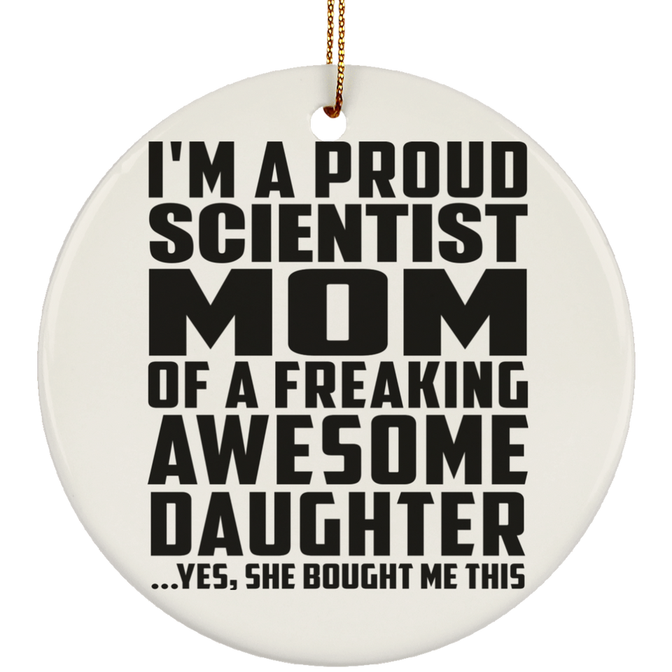 Proud Scientist Mom Of Awesome Daughter - Circle Ornament
