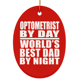 Optometrist By Day World's Best Dad By Night - Oval Ornament