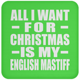 All I Want For Christmas Is My English Mastiff - Coaster