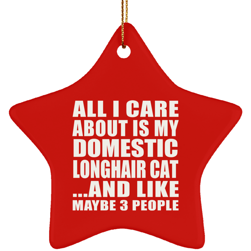 All I Care About Is My Domestic Longhair Cat - Star Ornament