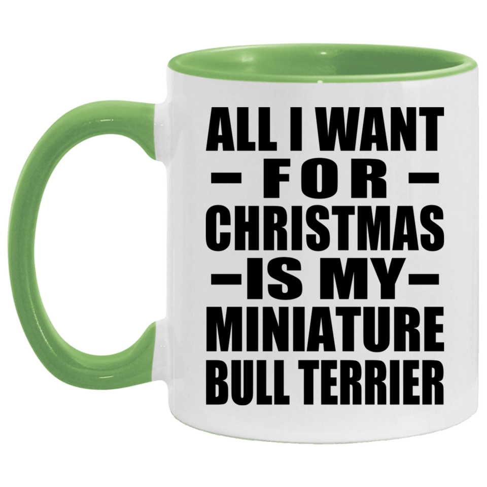 All I Want For Christmas Is My Miniature Bull Terrier - 11oz Accent Mug Green