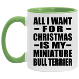 All I Want For Christmas Is My Miniature Bull Terrier - 11oz Accent Mug Green