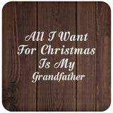 All I Want For Christmas Is My Grandfather - Drink Coaster D