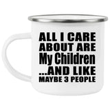 All I Care About Is My Children - 12oz Camping Mug