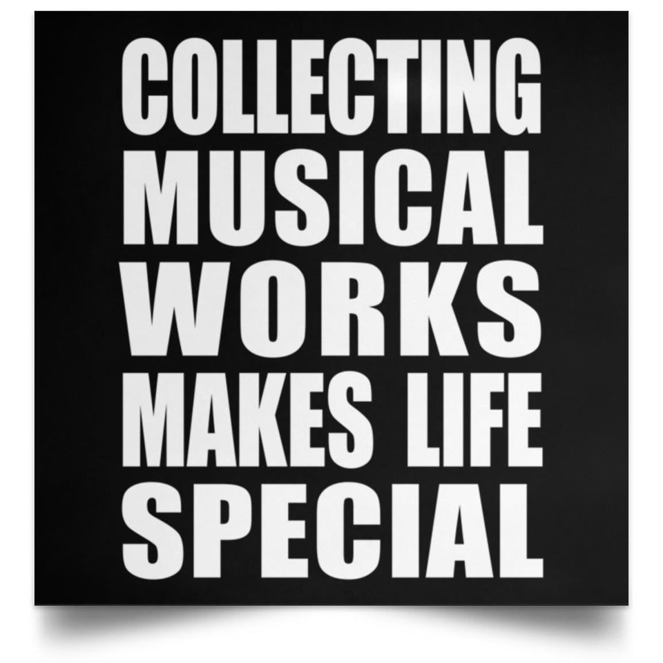 Collecting Musical Works Makes Life Special - Poster Square