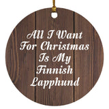 All I Want For Christmas Is My Finnish Lapphund - Circle Ornament D