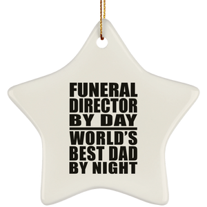 Funeral Director By Day World's Best Dad By Night - Star Ornament