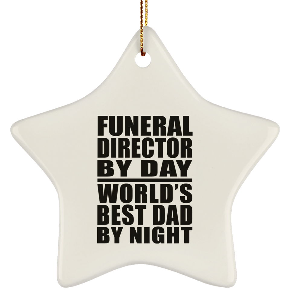 Funeral Director By Day World's Best Dad By Night - Star Ornament