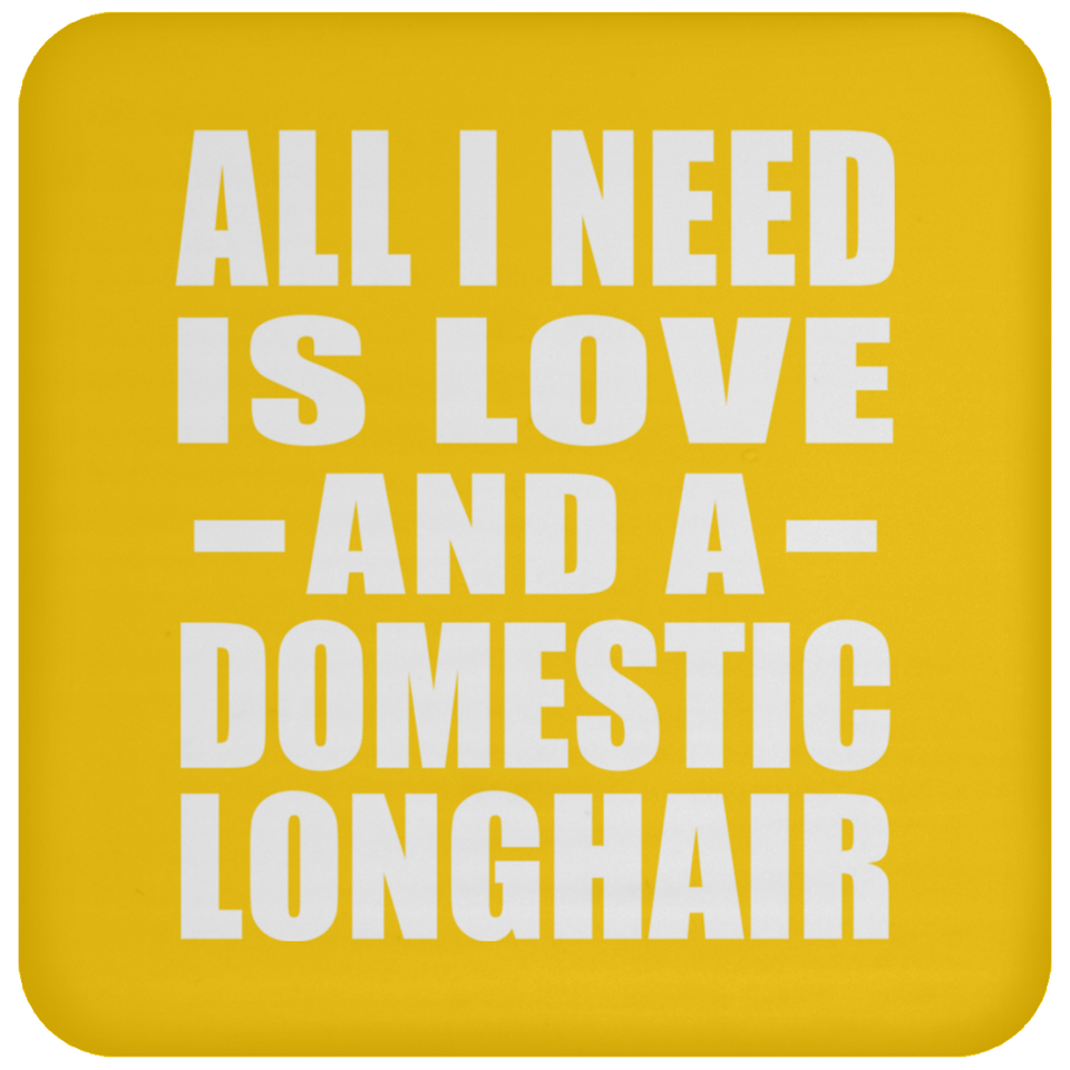 All I Need Is Love And A Domestic Longhair - Drink Coaster