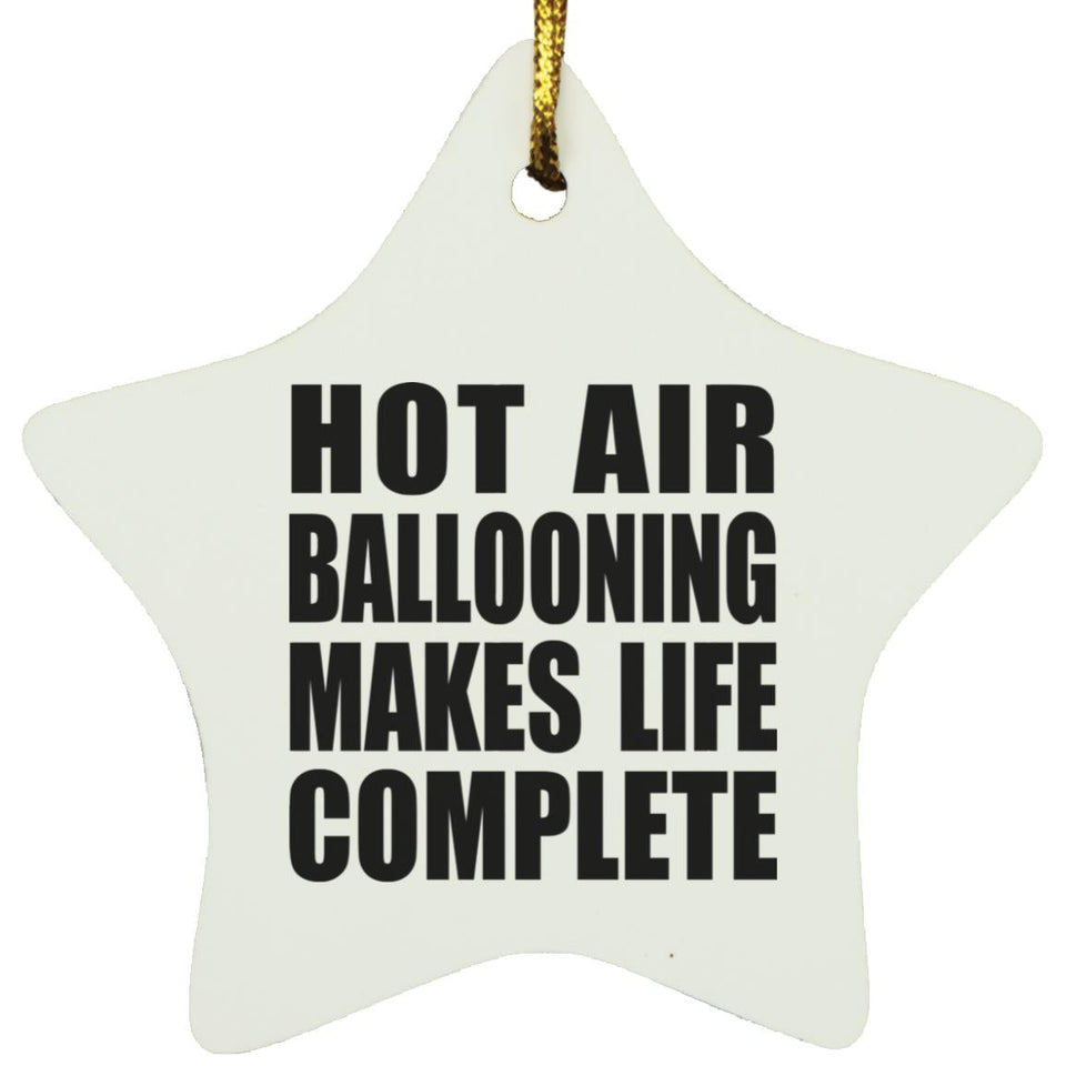 Hot Air Ballooning Makes Life Complete - Star Ornament