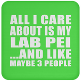 All I Care About Is My Lab Pei - Drink Coaster