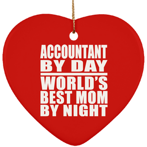 Accountant By Day World's Best Mom By Night - Heart Ornament