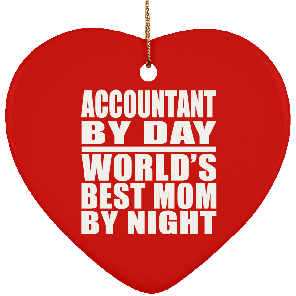 Accountant By Day World's Best Mom By Night - Heart Ornament