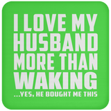 I Love My Husband More Than Waking - Drink Coaster