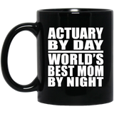 Actuary By Day World's Best Mom By Night - 11 Oz Coffee Mug Black