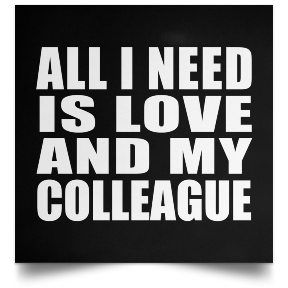 All I Need Is Love And My Colleague - Poster Square