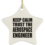 Keep Calm and Trust The Aerospace Engineer - Star Ornament