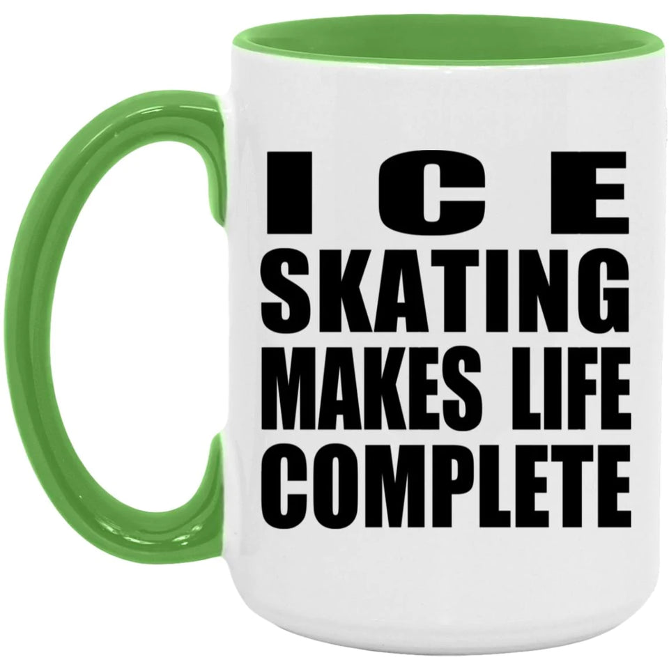 Ice Skating Makes Life Complete - 15oz Accent Mug Green