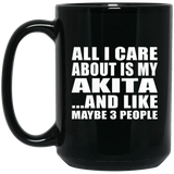 All I Care About Is My Akita - 15 Oz Coffee Mug Black