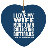 I Love My Wife More Than Collecting Butterflies - Heart Ornament
