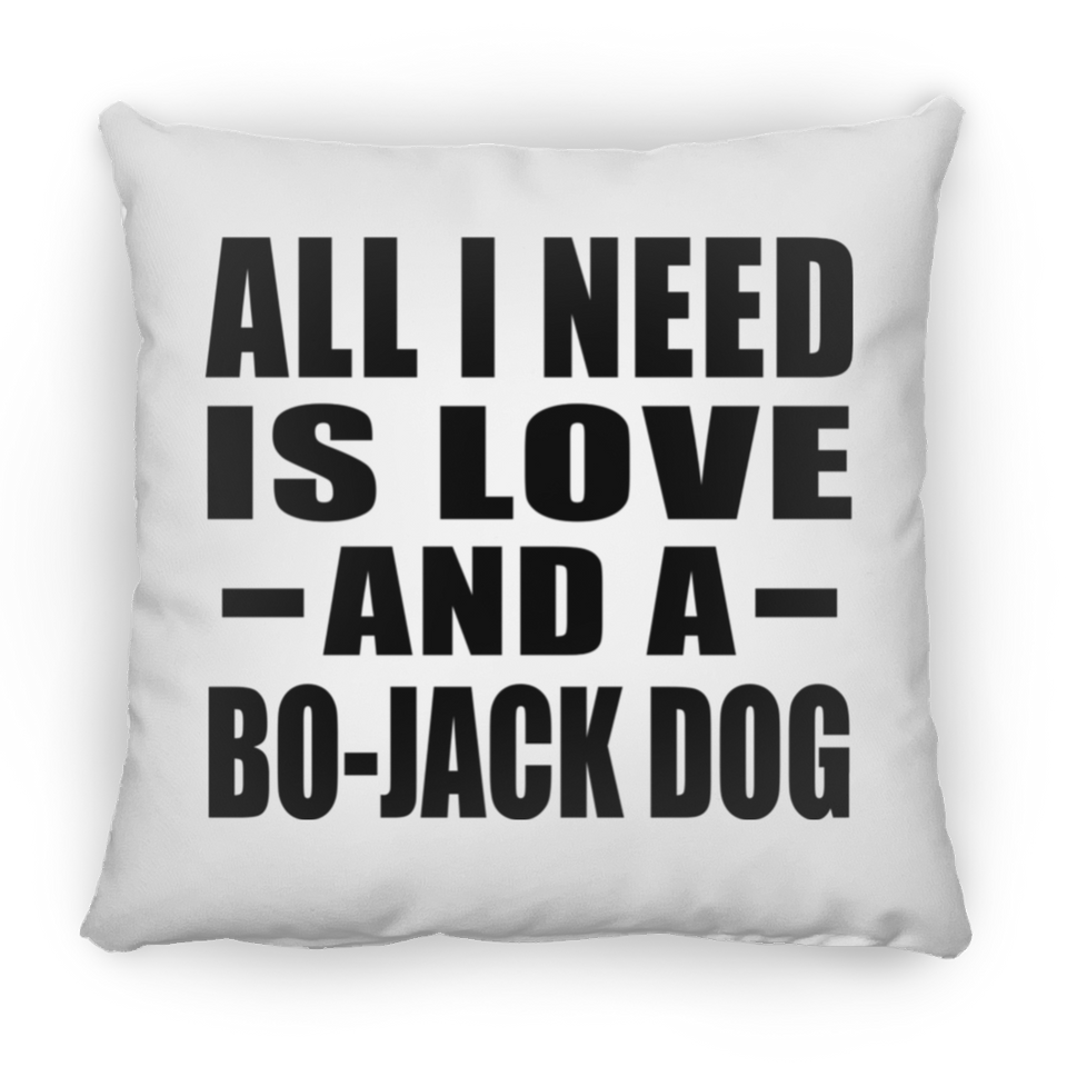 All I Need Is Love And A Bo-Jack Dog - Throw Pillow