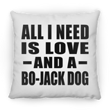 All I Need Is Love And A Bo-Jack Dog - Throw Pillow
