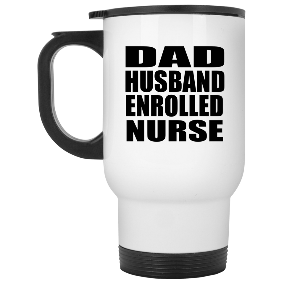 Dad Husband Enrolled Nurse - White Travel Mug