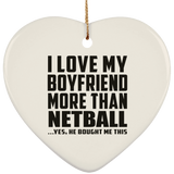 I Love My Boyfriend More Than Netball - Heart Ornament