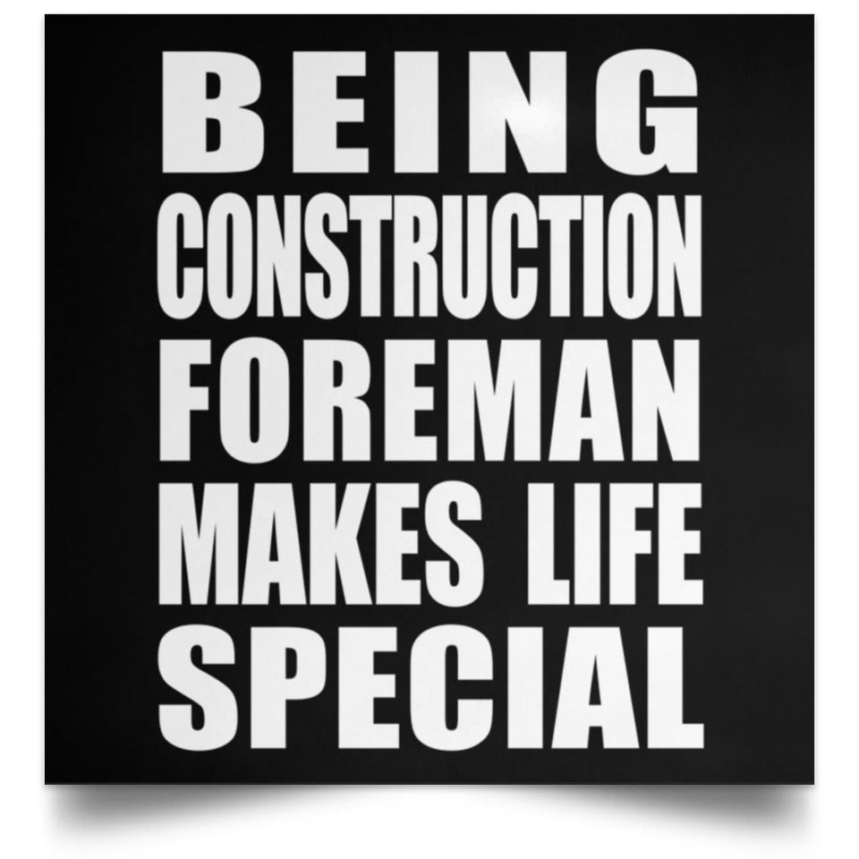 Being Construction Foreman Makes Life Special - Poster Square