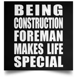 Being Construction Foreman Makes Life Special - Poster Square