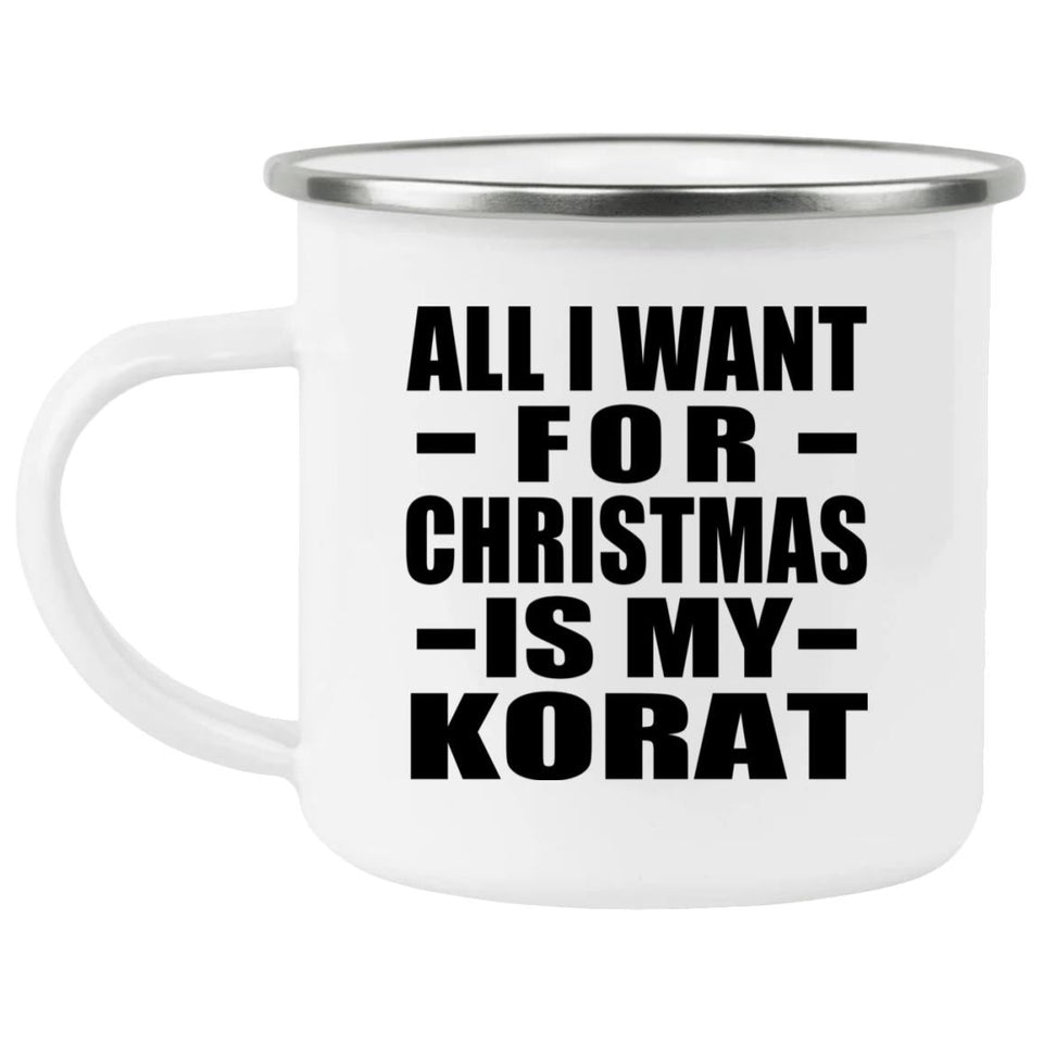 All I Want For Christmas Is My Korat - 12oz Camping Mug