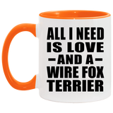 All I Need Is Love And A Wire Fox Terrier - 11oz Accent Mug Orange