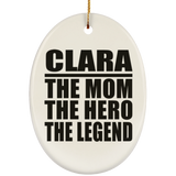 Clara The Mom The Hero The Legend - Oval Ornament