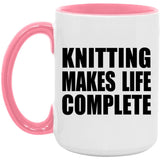 Knitting Makes Life Complete - 15oz Accent Mug Pink