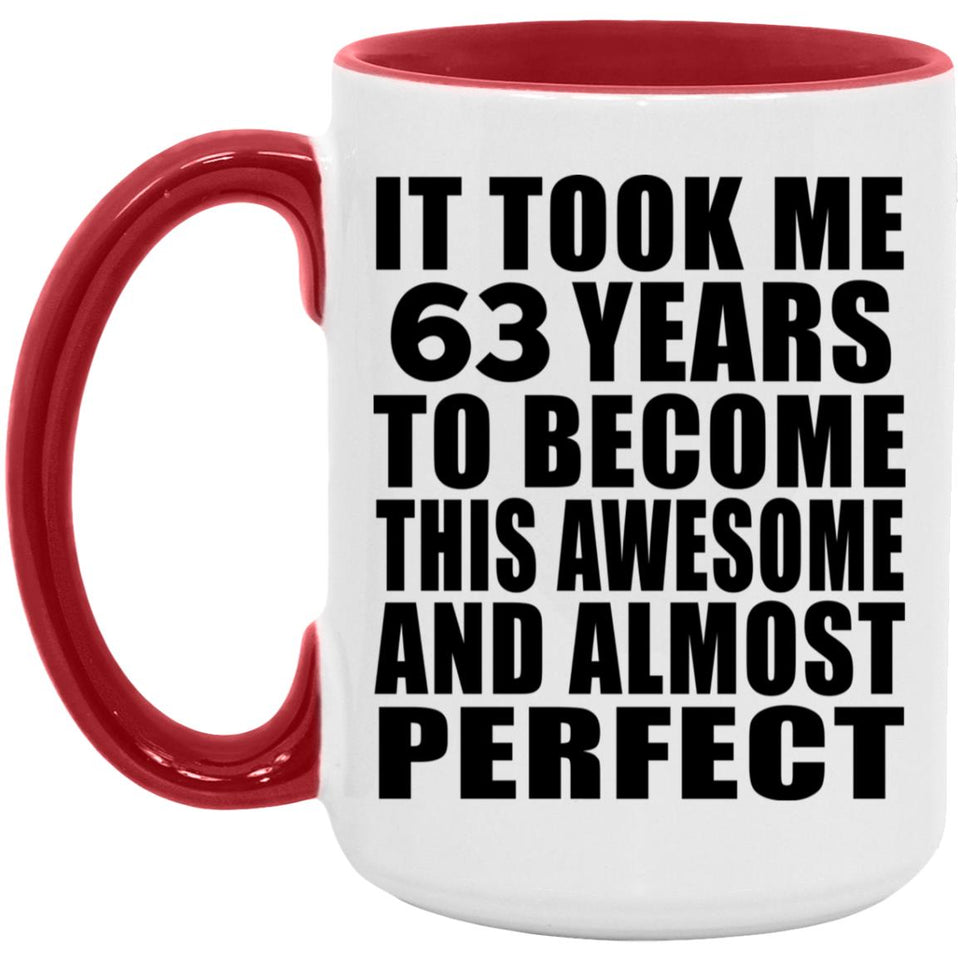 63rd Birthday Took 63 Years To Become Awesome & Perfect - 15oz Accent Mug Red