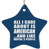 All I Care About Is American - Star Ornament