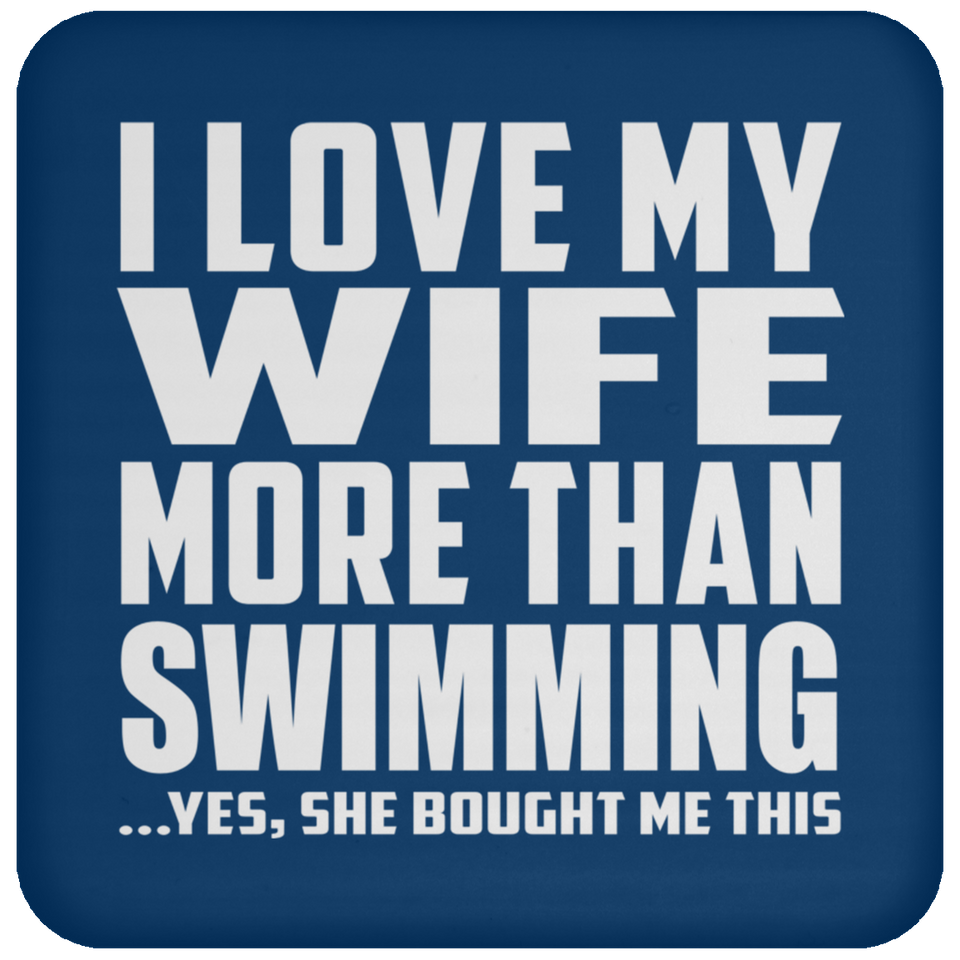 I Love My Wife More Than Swimming - Drink Coaster