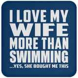I Love My Wife More Than Swimming - Drink Coaster